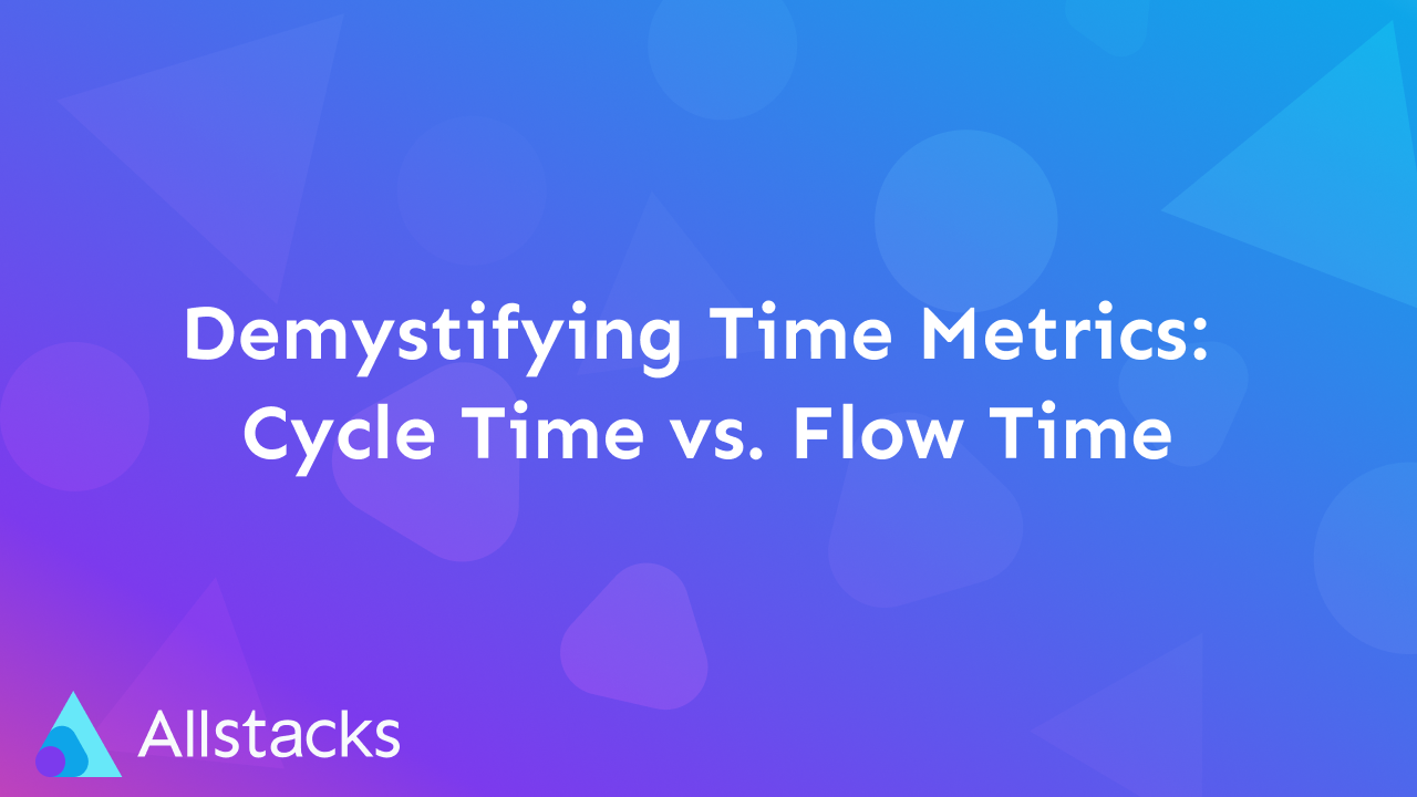 Demystifying Time Metrics: Cycle Time vs. Flow Time
