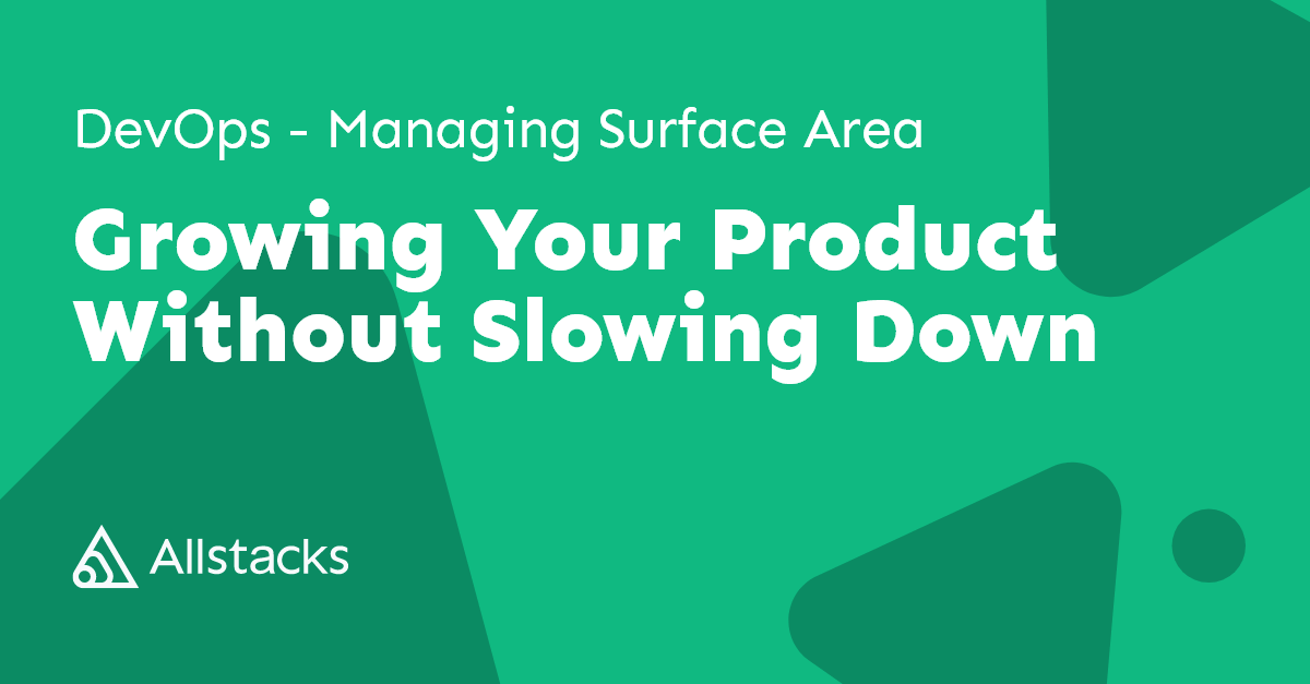 Allstacks' CTO explores managing surface area in DevOps. Learn the power of simplicity, tool familiarity, and maximizing team potential. #DevOpsInsights.