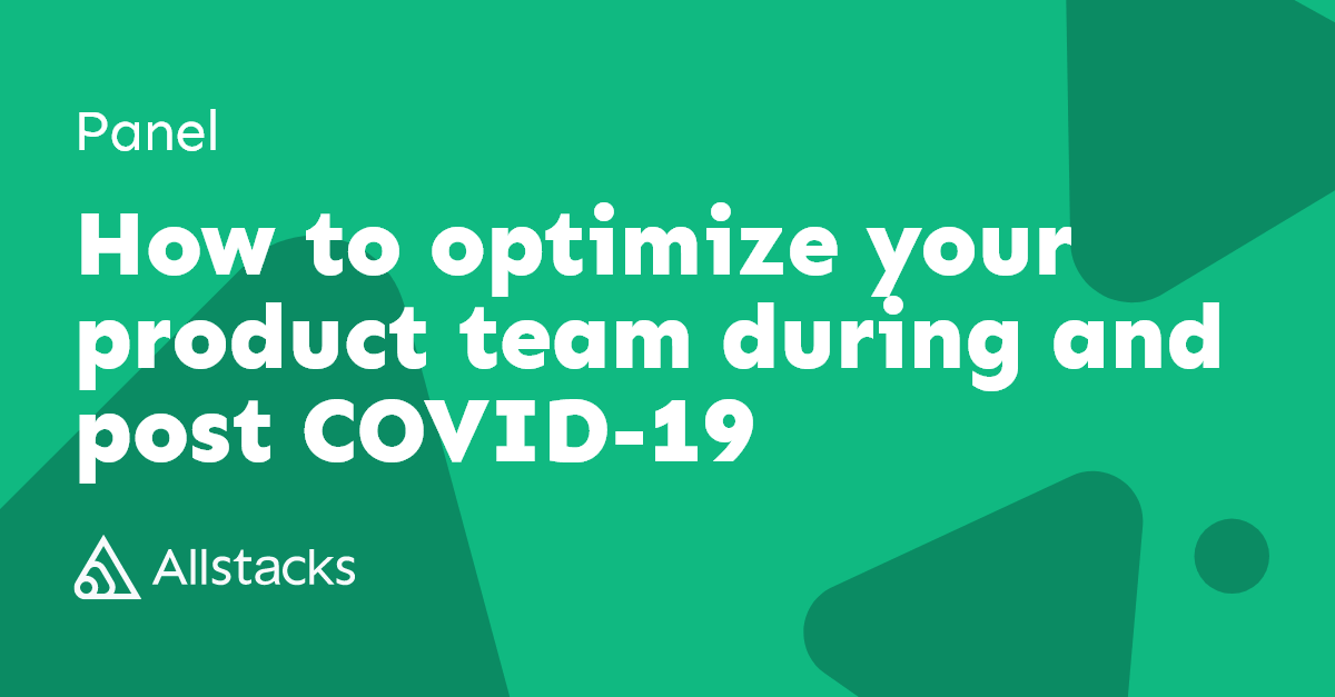 Top experts from InHerSight, AllStacks & more share strategies to bolster product teams' efficiency and motivation during and post the COVID-19 era.