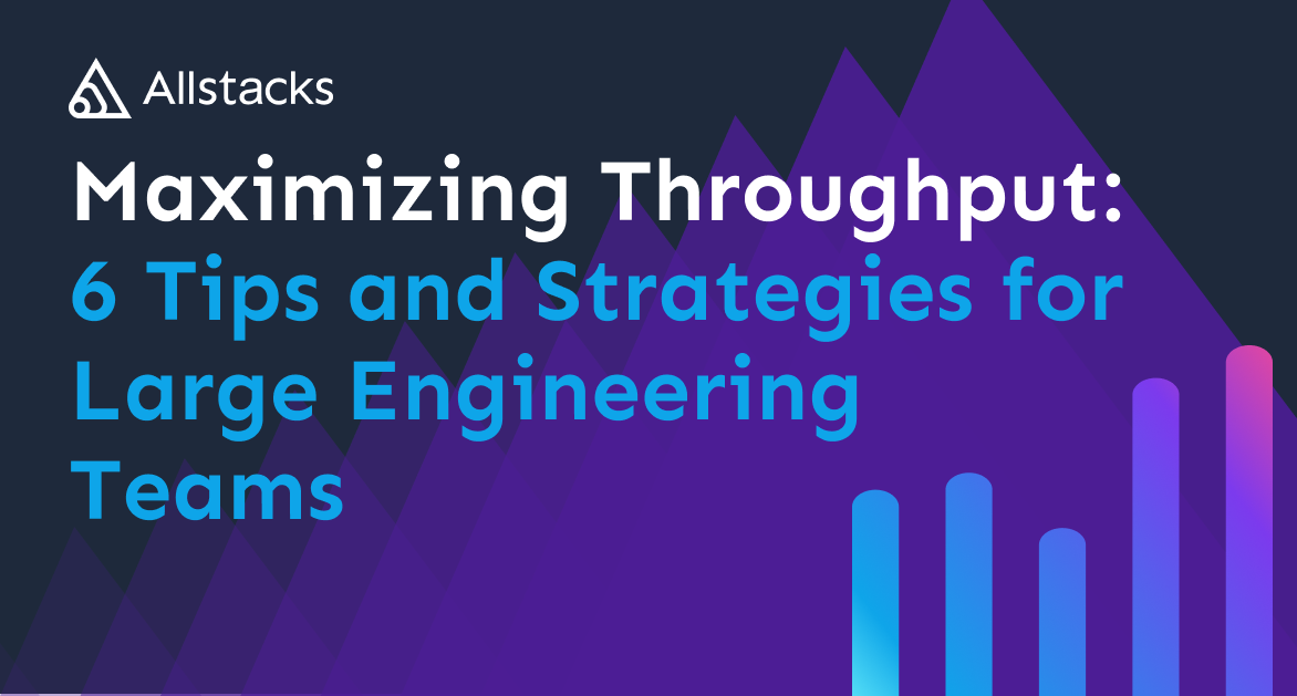 Maximizing Throughput: Tips and Strategies for Large Engineering Teams