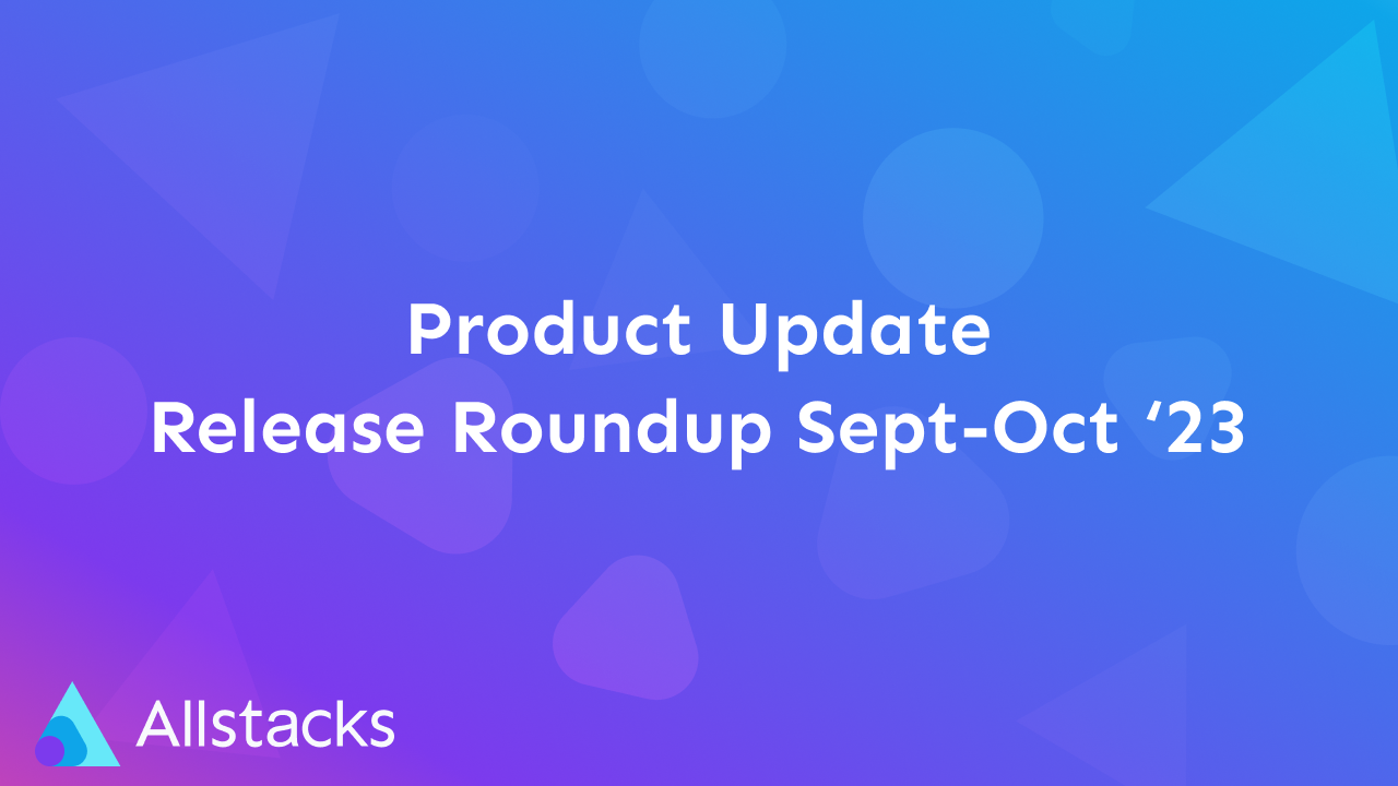 Allstacks | Release Roundup September-October 2023